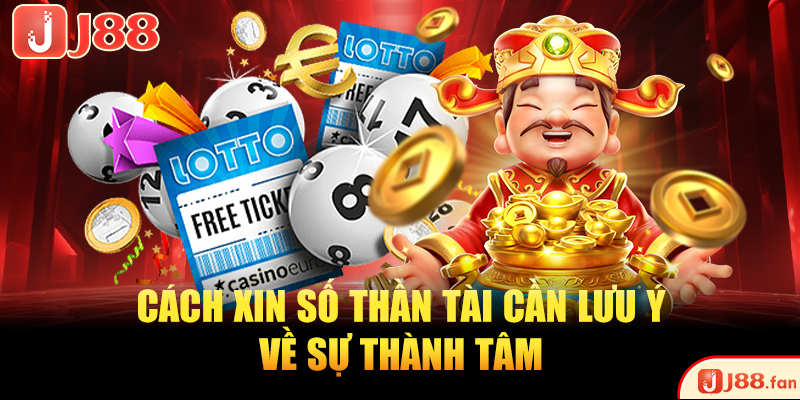 Cách xin số Thần Tài cần lưu ý về sự thành tâm